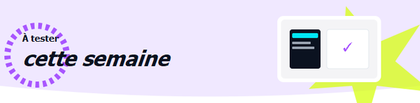 À tester cette semaine