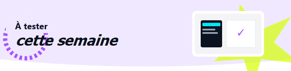 À tester cette semaine