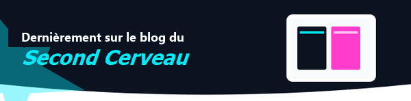 Dernièrement sur le blog du Second Cerveau